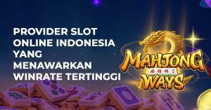 Provider Slot Online Indonesia Yang Menawarkan Winrate Tertinggi